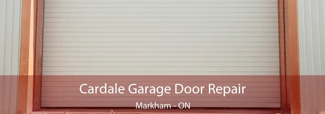 Cardale Garage Door Repair Markham - ON