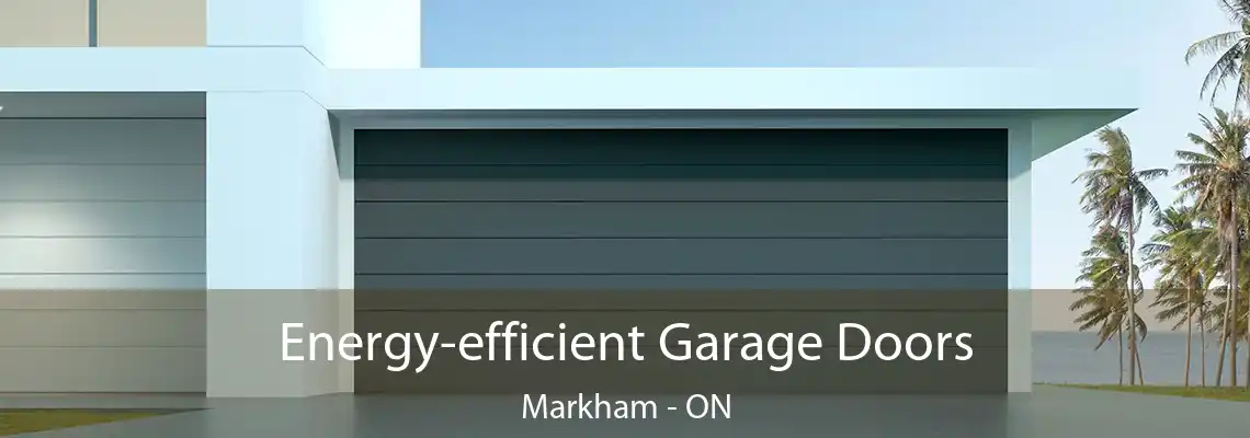 Energy-efficient Garage Doors Markham - ON