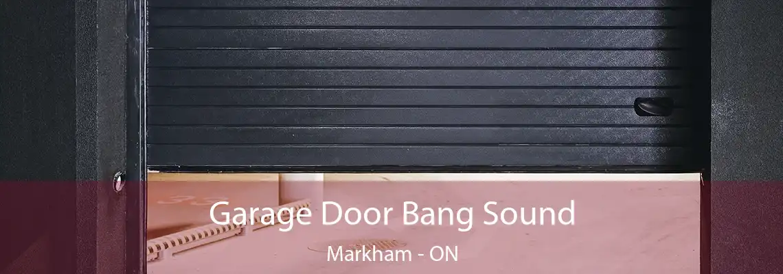  Garage Door Bang Sound Markham - ON