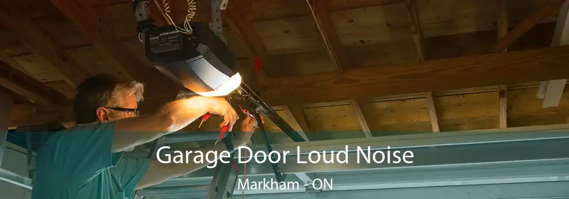  Garage Door Loud Noise Markham - ON