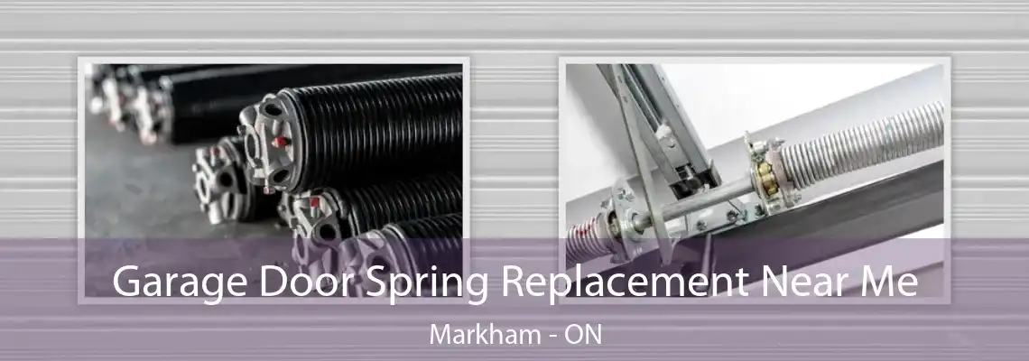  Garage Door Spring Replacement Near Me Markham - ON