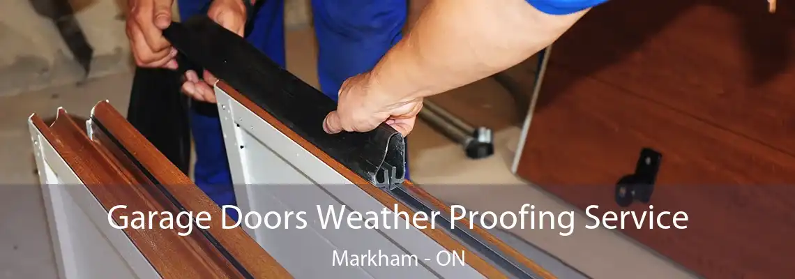 Garage Doors Weather Proofing Service Markham - ON