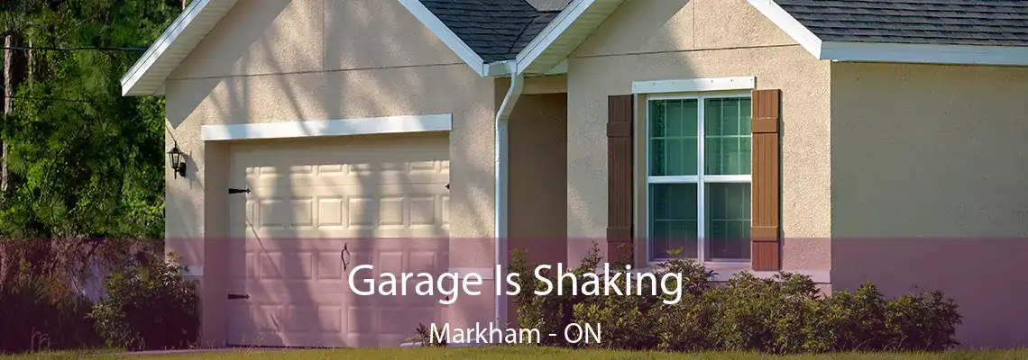 Garage Is Shaking Markham - ON