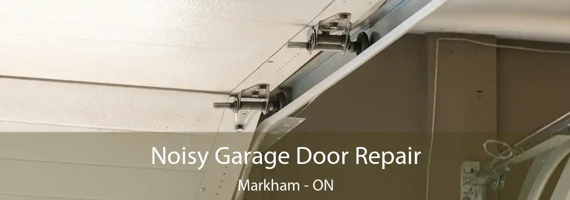 Noisy Garage Door Repair Markham - ON